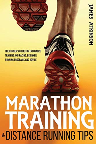 Marathon Training & Distance Running Tips: The Runners Guide For Endurance Training And Racing, Beginner Running Programs And Advice: 8