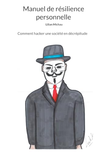 Manuel De Résilience Personnelle: Comment Hacker Une Société En Décrépitude