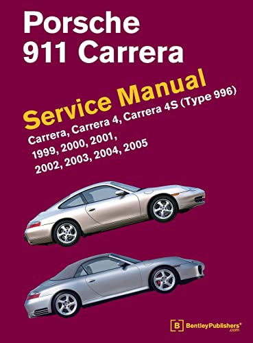 Porsche 911 (Type 996) Service Manual 1999, 2000, 2001, 2002, 2003, 2004, 2005: Carrera, Carrera 4, Carrera 4S
