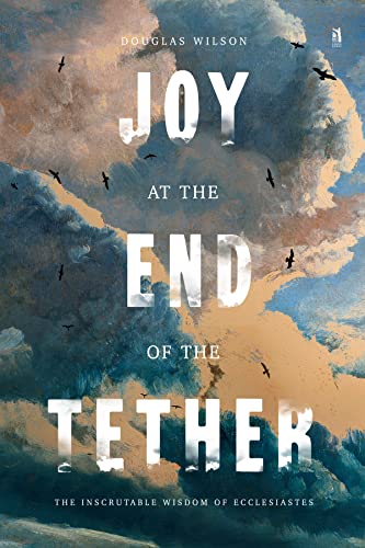 Joy At The End Of The Tether: The Inscrutable Wisdom Of Ecclesiastes