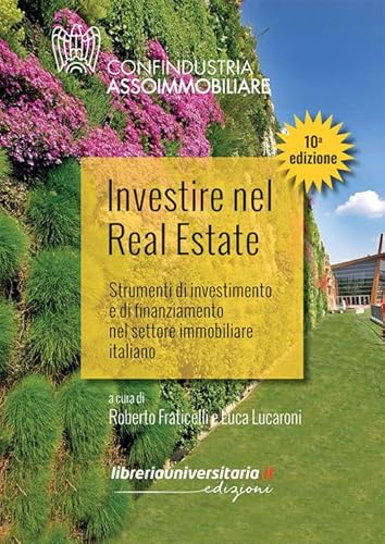 Investire Nel Real Estate. Strumenti Di Investimento E Di Finanziamento Nel Settore Immobiliare Italiano