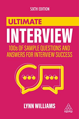 Ultimate Interview: 100S Of Sample Questions And Answers For Interview Success