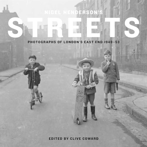 Nigel Henderson'S Streets: Photographs Of London'S East End 1949-53 [Lingua Inglese]