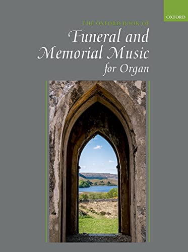 The Oxford Book Of Funeral And Memorial Music For Organ: For Funerals Ans Services Of Thankgiving