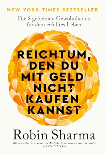 Reichtum, Den Du Mit Geld Nicht Kaufen Kannst: Die 8 Geheimen Gewohnheiten Für Dein Erfülltes Leben