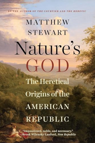 Nature'S God: The Heretical Origins Of The American Republic