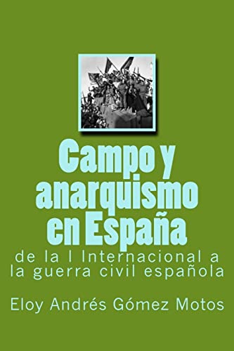 Campo Y Anarquismo En España: De La I Internacional A La Guerra Civil Española: Volume 1
