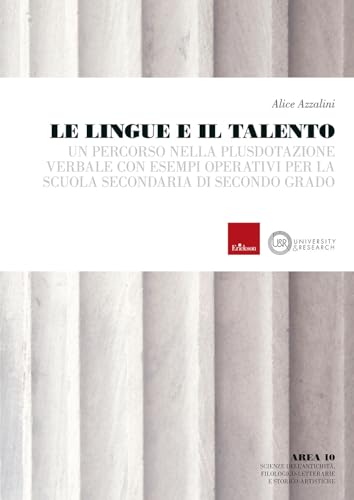 Le Lingue E Il Talento. Un Percorso Nella Plusdotazione Verbale Con Esempi Operativi Per La Scuola Secondaria Di Secondo Grado