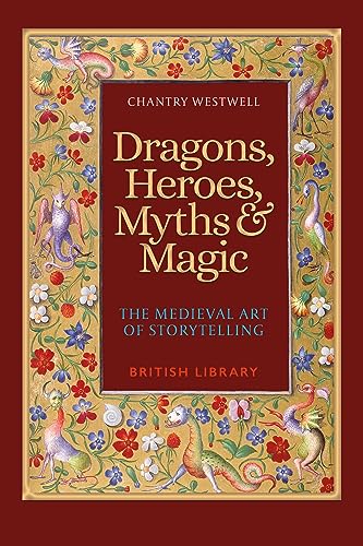 Dragons, Heroes, Myths & Magic: The Medieval Art Of Storytelling