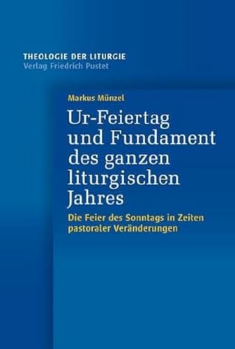 Ur-Feiertag Und Fundament Des Ganzen Liturgischen Jahres: Die Feier Des Sonntags In Zeiten Pastoraler Veränderungen