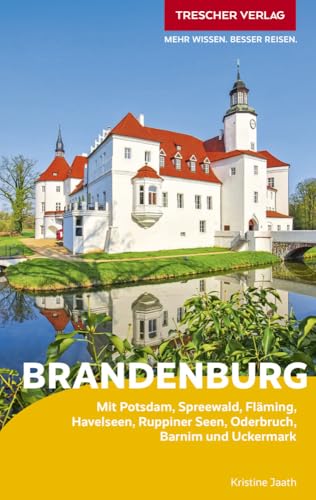 Trescher Reiseführer Brandenburg: Mit Potsdam, Spreewald, Fläming, Havelseen, Ruppiner Seen, Oderbruch, Barnim Und Uckermark