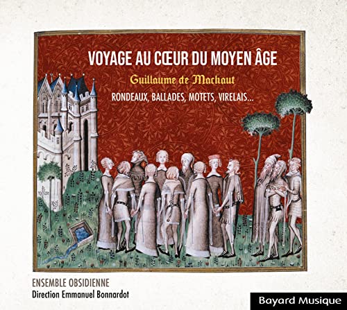 Guillaume De Machaut : Voyage Au Coeur Du Moyen Age (Rondeaux, Ballades, Motets, Lais Et Virelais…)