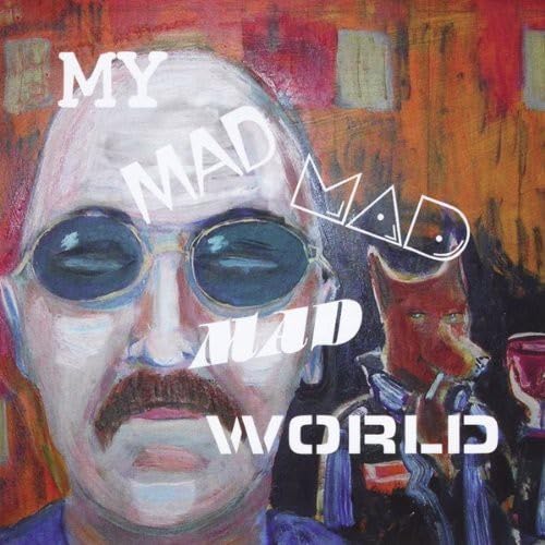 My Mad Mad Mad World