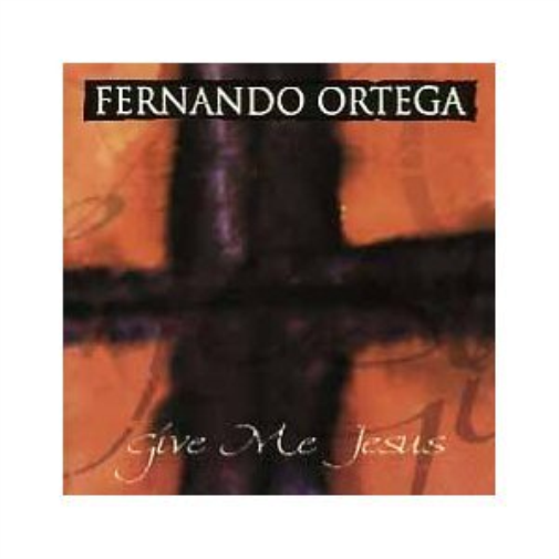 Fernando Ortega Give Me Jesus (CD)