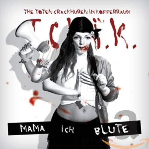 The Toten Crackhuren Im Kofferraum (TCHIK) Mama, Ich Blute