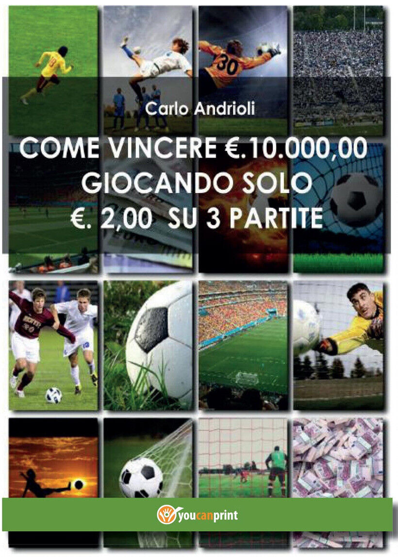 COME VINCERE 10000 EURO GIOCANDO SOLO 2 EURO SU 3 PARTITE - ANDRIOLI CARLO
