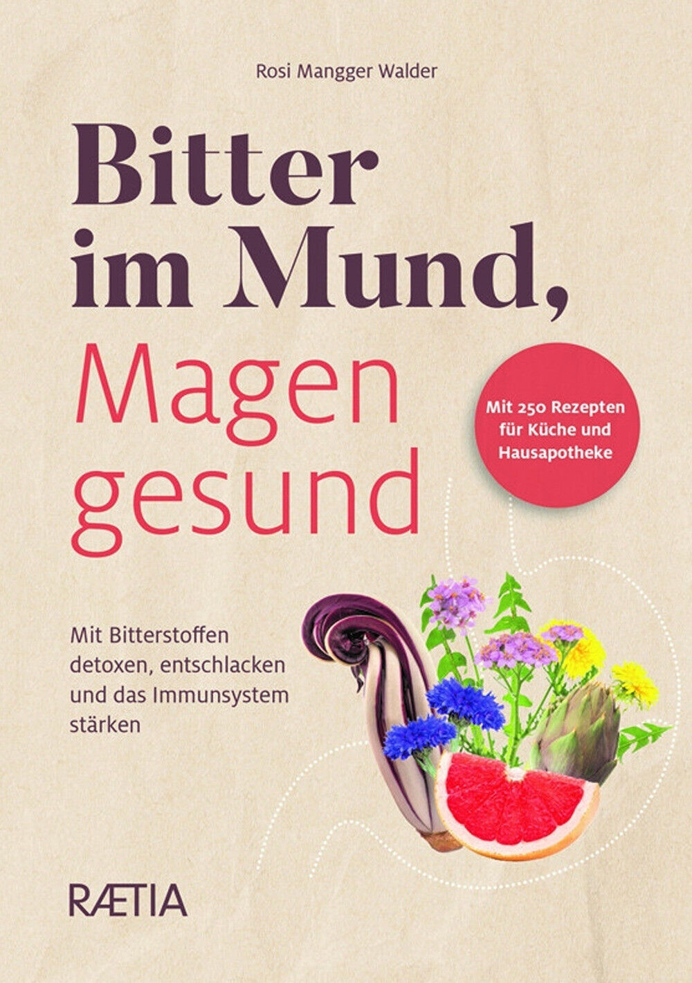 Bitter im Mund, Magen gesund. Mit Bitterstoffen detoxen, entschlacken und ...