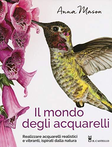 9788865209905 Il mondo degli acquarelli. Realizzare acquarelli r...i alla natura