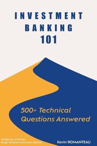 Kevin Romanteau Investment Banking 101 (Tascabile) Investment Banking 101