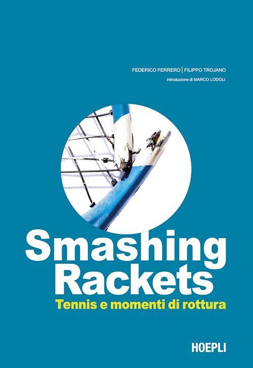 SMASHING RACKETS  - FERRERO FEDERICO, TROJANO FILIPPO - HOEPLI