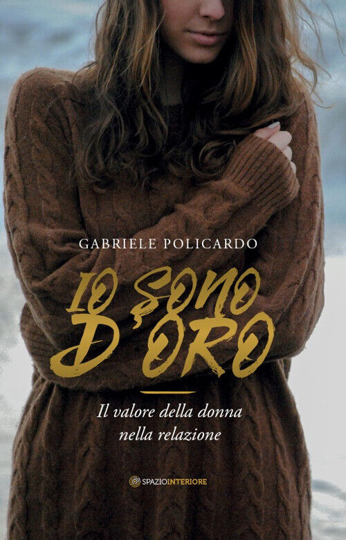 Io Sono D'Oro. Il Valore Della Donna Nella Relazione - Gabriele Policardo - 2018