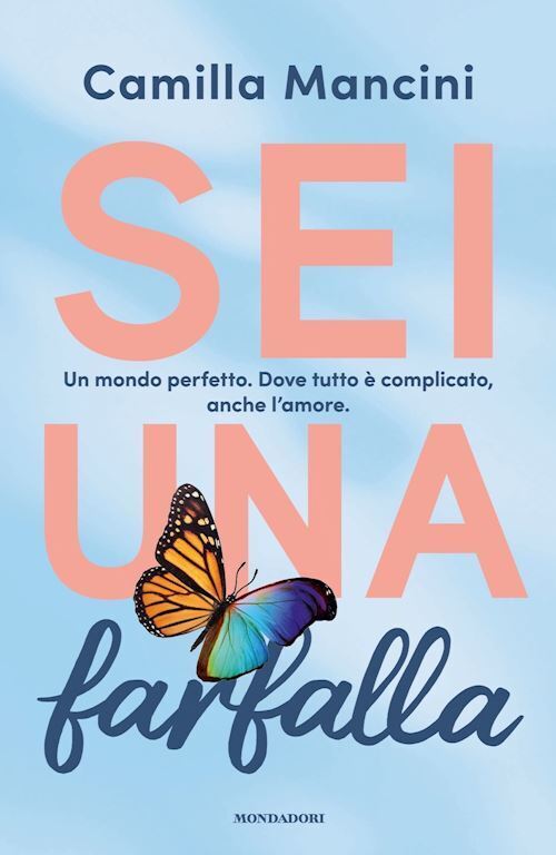 SEI UNA FARFALLA  - MANCINI CAMILLA - MONDADORI