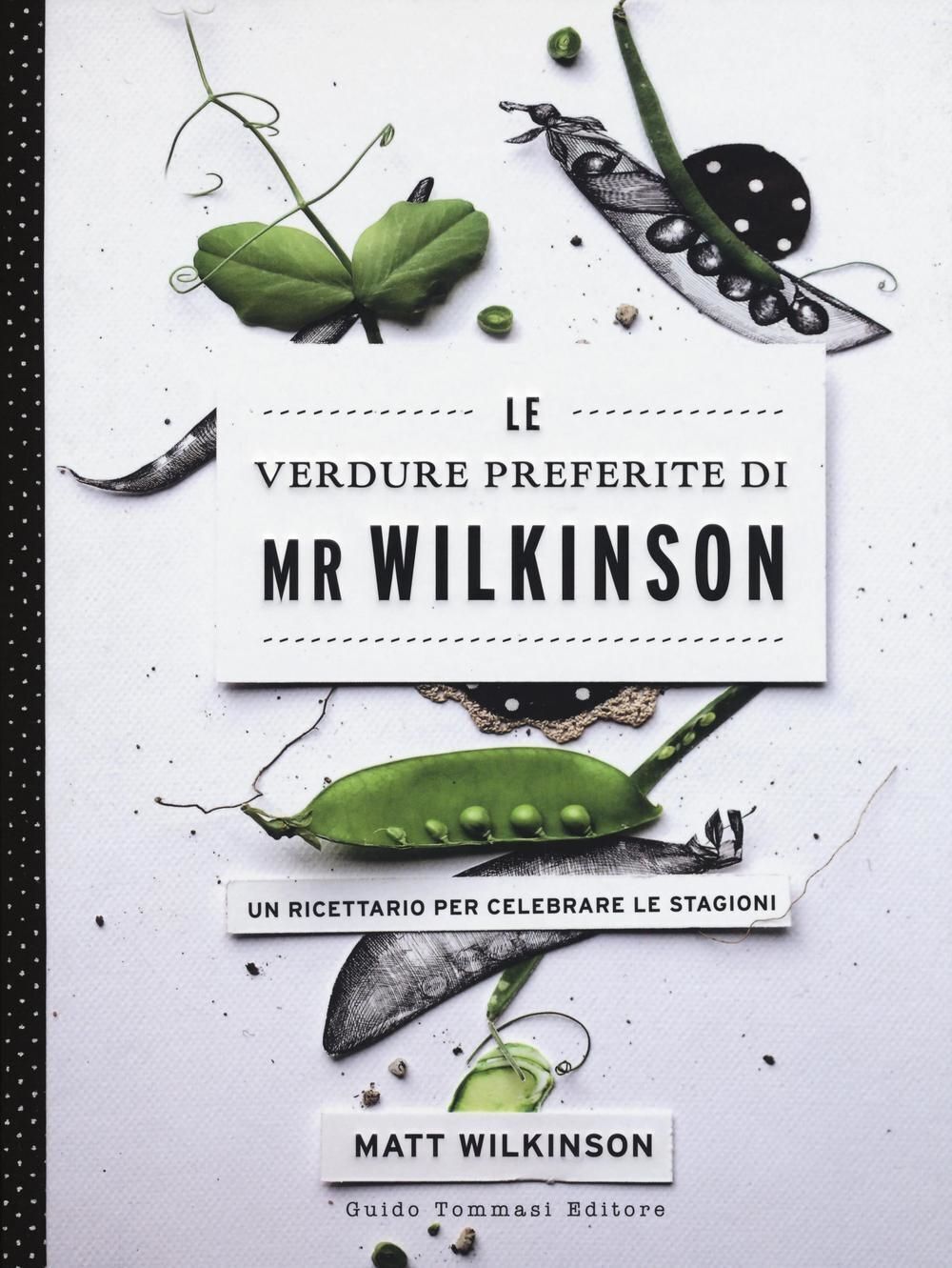 Libri Matt Wilkinson - Le Verdure Preferite Di Mr. Wilkinson. Un Ricettario Per