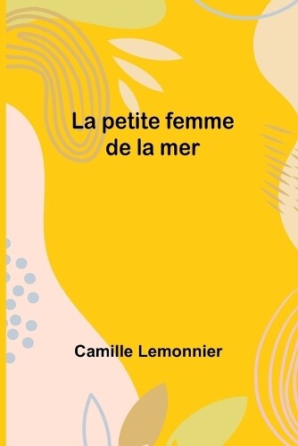 Camille Lemonnier La petite femme de la mer (Tascabile)