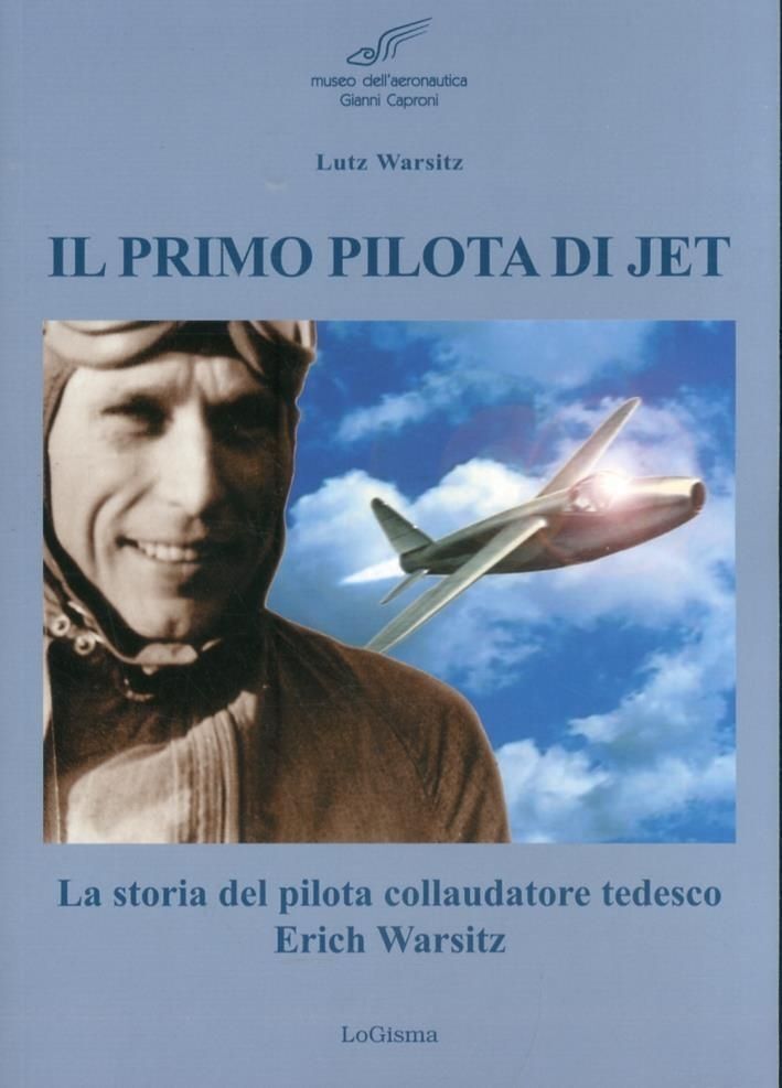Libri Lutz Warsitz - Il Primo Pilota Di Jet. La Storia Del Pilota Collaudatore T
