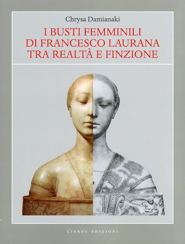 Libri Chrysa Damianaki - I Busti Femminili Di Francesco Laurana Tra Realta E Fin