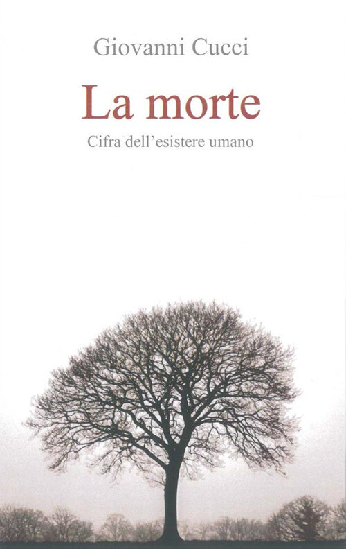 Morte. Cifra Dell'Esistere Umano - Giovanni Cucci - 2017