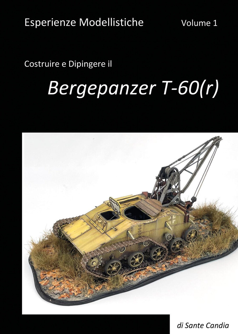 ESPERIENZE MODELLISTICHE. VOL. 1: COSTRUIRE E DIPINGERE IL BERGEPANZER T-60(R)