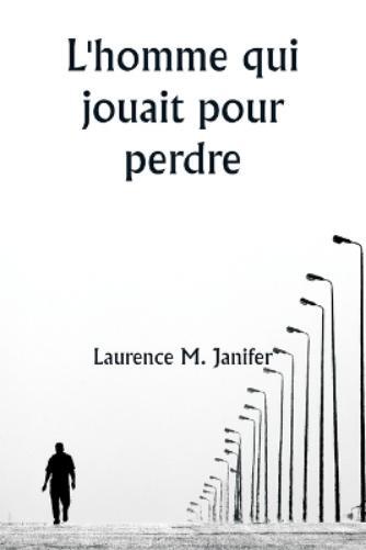 Laurence M Janifer L'homme qui jouait pour perdre (Tascabile)