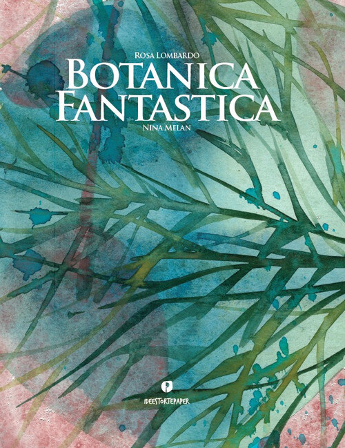 Botanica Fantastica - Rosa Lombardo e Nina Melan - 2019