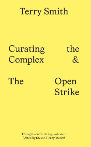Terry Smith Curating the Complex and the Open Strike (Tascabile)
