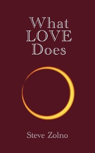 Steve Zolno What LOVE Does (Tascabile)