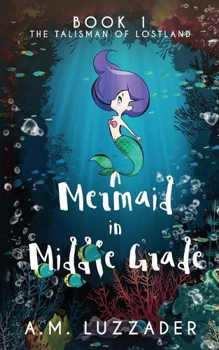 A M Luzzader A Mermaid in Middle Grade (Tascabile) Mermaid in Middle Grade