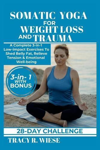 TRACY R. WIESE Tracy R Wiese Somatic Yoga for Weight Loss and Trauma (Tascabile)