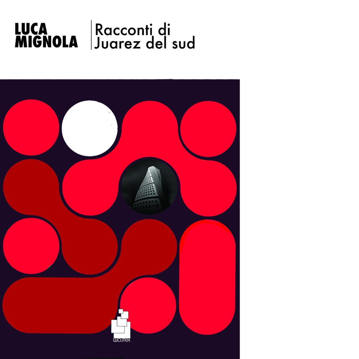 Racconti di Juarez del Sud di Luca Mignola - Editore: Wojtek, 2019
