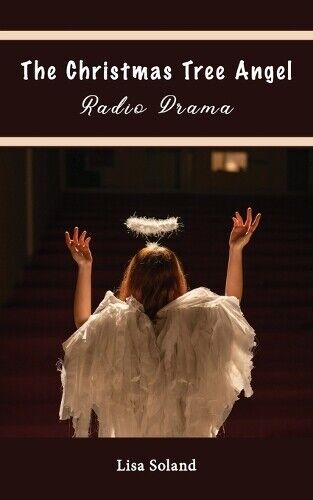 Lisa Soland The Christmas Tree Angel Radio Drama (Tascabile)