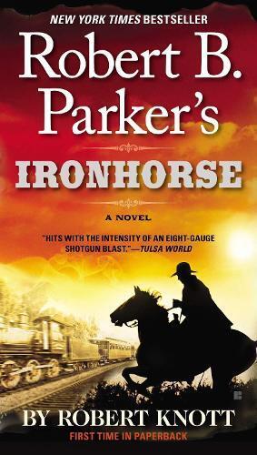 Robert Knott Robert B. Parker's Ironhorse (Tascabile) Cole and Hitch Novel