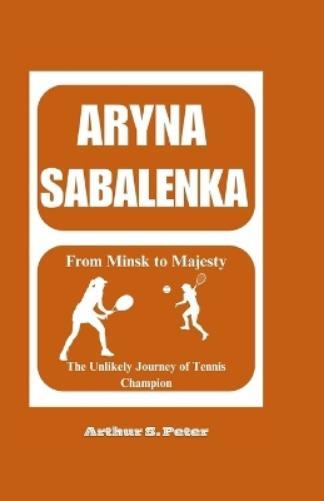 Arthur S Peters Aryna Sabalenka (Tascabile)