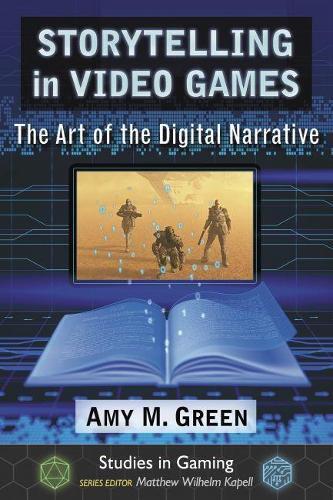 Amy M. Green Storytelling in Video Games (Tascabile) Studies in Gaming