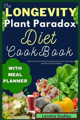Loretta Dudley The Longevity Plant Paradox Diet Cookbook (Tascabile)