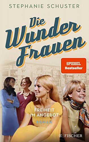 Stephanie Schuster Die Wunderfrauen: Freiheit im Angebot (Tascabile)