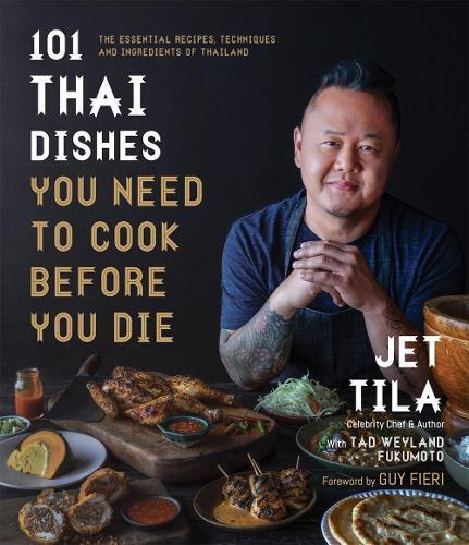Jet Tila Tad Weyland Fuk 101 Thai Dishes You Need to Cook Before Yo (Tascabile)