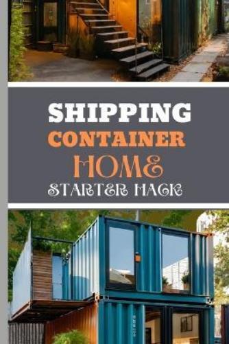 Jenny Holmes Shipping Container Home Starter Hack 2024 (Tascabile)