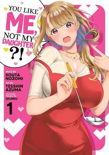 Kota Nozomi You Like Me, Not My Daughter?! (Manga) Vol. 1 (Tascabile)