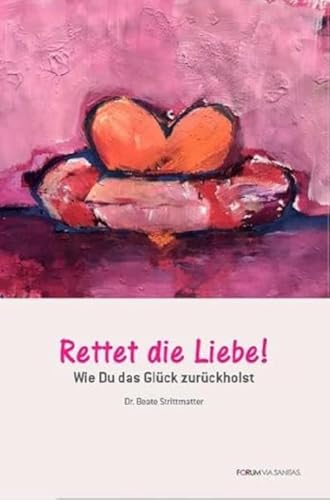 Rettet Die Liebe: Wie Du Das Glück Zurückholst
