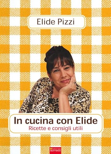 In Cucina Con Elide. Ricette E Consigli Utili